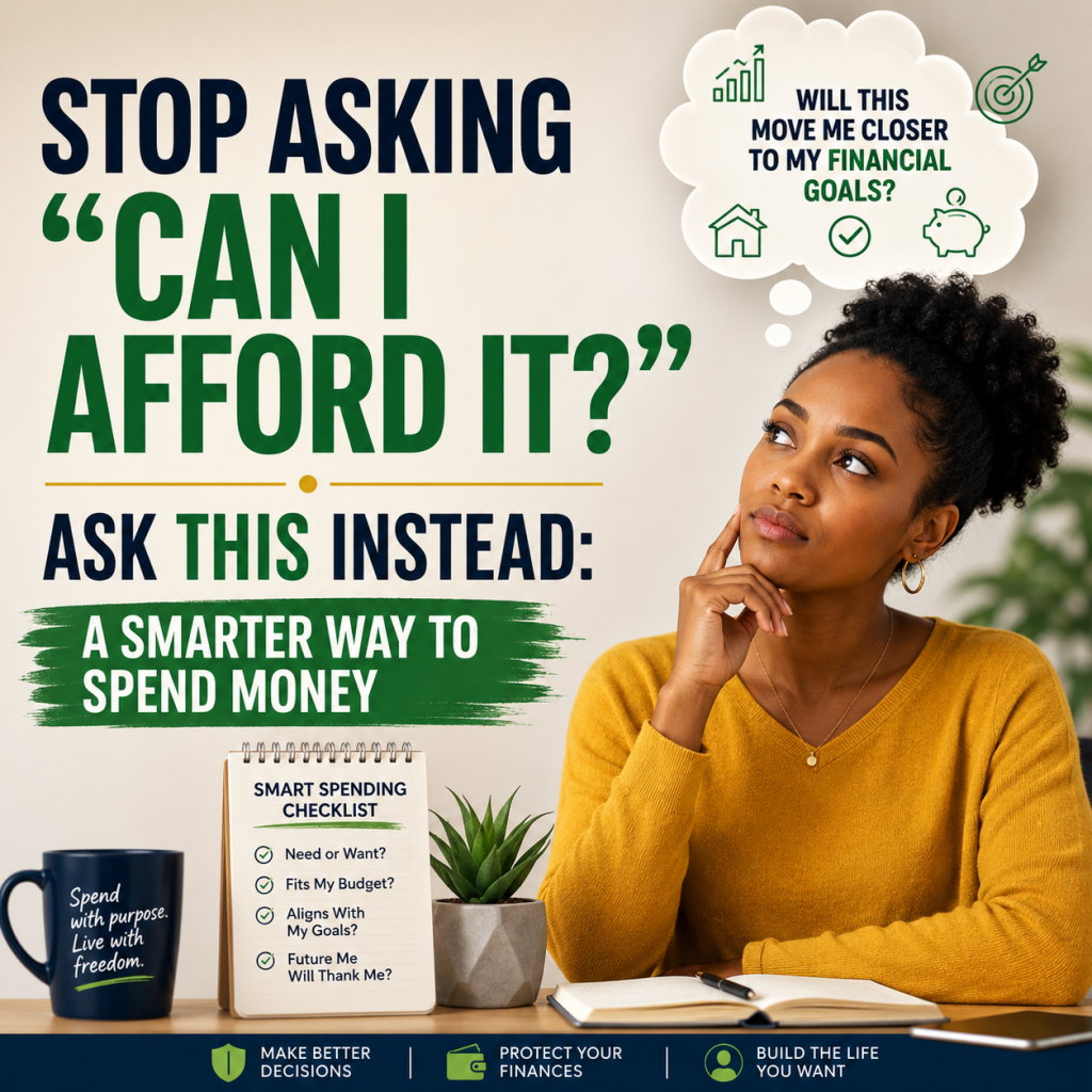 Stop Asking “Can I Afford It?” Ask This Instead: A Smarter Way to Spend Money
