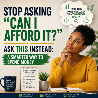 Stop Asking “Can I Afford It?” Ask This Instead: A Smarter Way to Spend Money